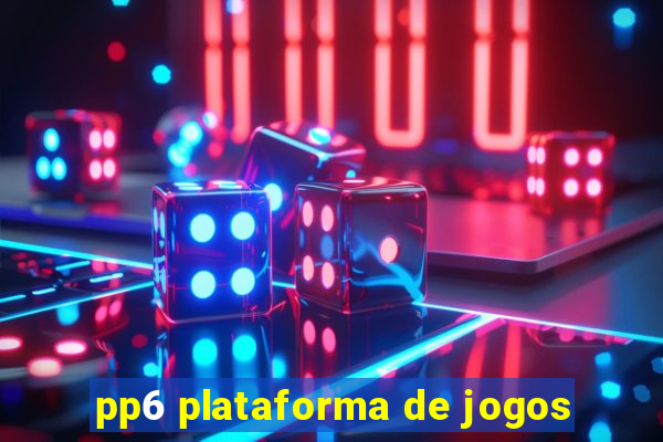 pp6 plataforma de jogos